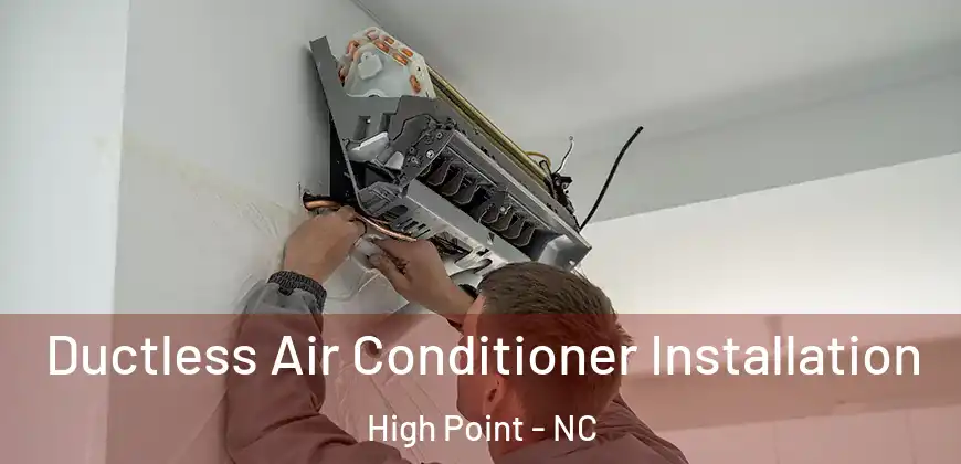  Ductless Air Conditioner Installation High Point - NC